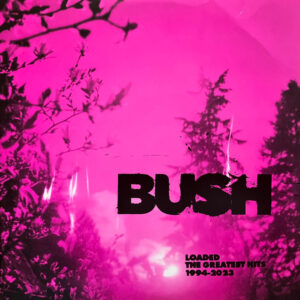 Bush – Loaded: The Greatest Hits 1994-2023   vinilo doble nuevo