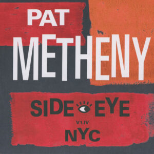 Pat Metheny – Side-Eye NYC (V1.IV)   cd nuevo